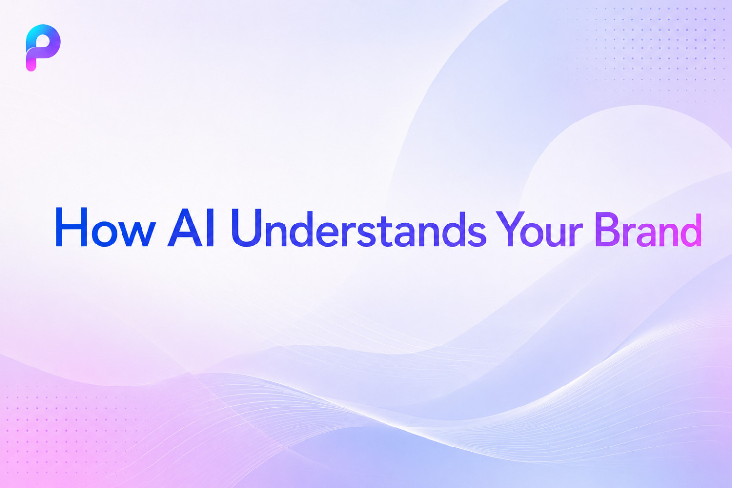 How AI Understands Your Brand and Impacts Customer Acquisition